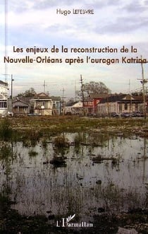 Les enjeux de la reconstruction de la Nouvelle-Orléans après l'ouragan Katrina