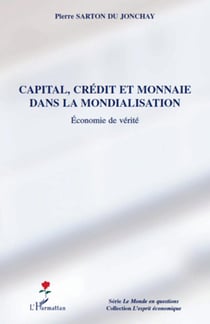 Capital, crédit et monnaie dans la mondialisation - économie de vérité