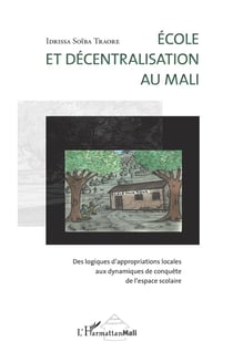 École et décentralisation au Mali - des logiques d'appropriations locales aux dynamiqes de conquête de l'espace scolaire