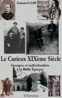 Le curieux xix siècle - groupes et individualités à la belle epoque