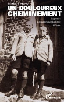 Un douloureux cheminement - un pupille de l'assistance publique raconte