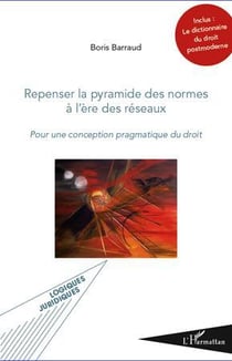 Repenser la pyramide des normes à l'ère des réseaux - pour une conception pragmatique du droit