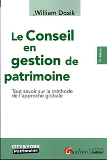 Le conseil en gestion de patrimoine : tout savoir sur la méthode de l'approche globale (12e édition)