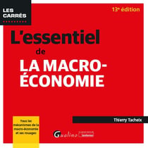 L'essentiel de la macro-économie : Tous les mécanismes de la macro-économie et ses rouages (13e édition)