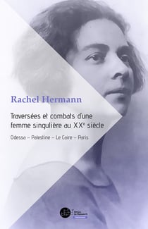 Traversées et combats d'une femme singulière au XXe siècle - Odessa - Palestine - Le Caire - Paris