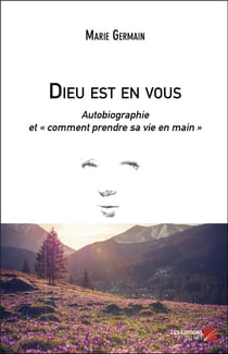 Dieu est en vous, autobiographie - comment prendre sa vie en main