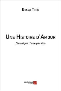 Une histoire d'amour - chronique d'une passion