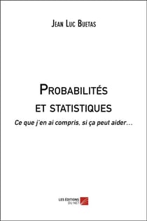 Probabilités et statistiques - ce que j'en ai compris, si ça peut aider