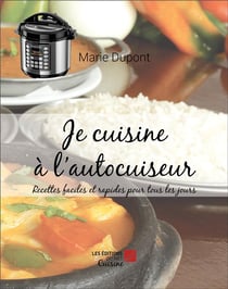 Je cuisine à l'autocuiseur : Recettes faciles et rapides pour tous les jours