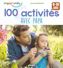100 activités avec papa - 0-10 ans