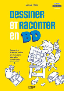 Dessiner et raconter en BD : Apprendre à réaliser sa BD en s'amusant, avec plein d'exercices !