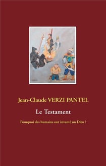 Le testament - pourquoi des humains ont inventé un dieu ?