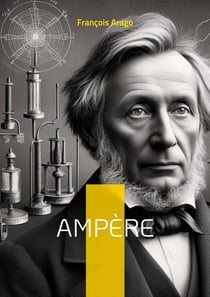 Ampère : Le père de l'électrodynamique qui révolutionna notre compréhension de l'électricité et du magnétisme