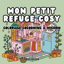 Mon petit refuge cosy : Coloriage cocooning & mignon