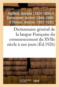 Dictionnaire général de la langue Française du commencement du XVIIe siècle à nos jours : précédé d'un traité de la formation de la langue...