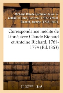 Correspondance inedite de linne avec claude richard et antoine richard, 1764-1774
