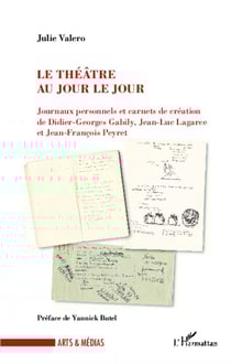 Le théâtre au jour le jour - journaux personnels et carnets de création de Didier-Georges Gabily, Jean-Luc Lagarce et Jean-François Peyert