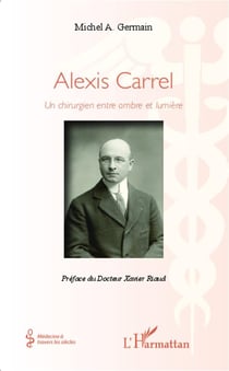 Alexis Carrel - un chirurgien entre ombre et lumière