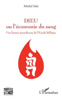 Dieu ou l'économie du sang -  une lecture girardienne de l'Exode biblique