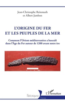 L'origine du fer et les peuples de la mer : comment l'Orient méditerranéen a basculé dans l'Age du Fer autour de 1200 avant notre ère