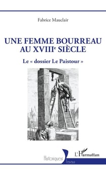 Une femme bourreau au XVIIIe siècle : Le « dossier Le Paistour »