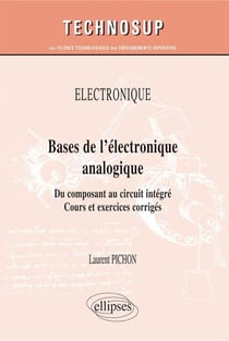 Bases de l'électronique analogique - du composant au circuit intégré - cours et exercices corrigés niveau A