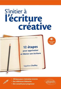 S'initier à l'écriture creative - 12 étapes pour apprivoiser et libérer son écriture