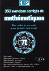 350 exercices corrigés de mathématiques - méthodes et conseils pour réussir son année de 1re S