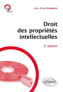 Droit des propriétés intellectuelles (3e édition)