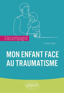 J'accompagne mon enfant face au traumatisme