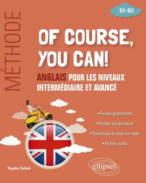 Of course you can ! Méthode : Anglais pour les niveaux intermédiaire et avancé [B1-B2]