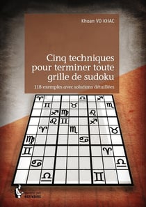 Cinq techniques pour terminer toute grille de sudoku - 118 exemples avec solutions détaillées