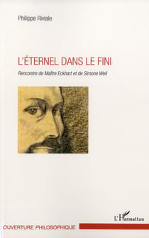 L'éternel dans le fini - rencontre de Maître Eckhart et de Simone Weil