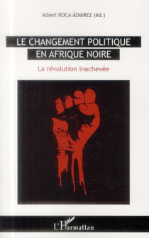 Le changement politique en Afrique noire - la révolution inachevée
