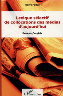 Lexique sélectif de collocations des médias d'aujourd'hui : Français/anglais