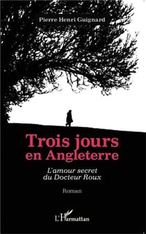 Trois jours en Angleterre : L'amour secret du Docteur Roux - Roman