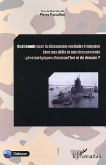 Quel avenir pour la dissuasion nucléaire française face aux défis et aux changements ? géostratégiques d'aujourd'hui et de demain ?