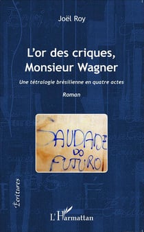 L'or des criques Monsieur Wagner - une tértralogie brésilienne en quatre actes