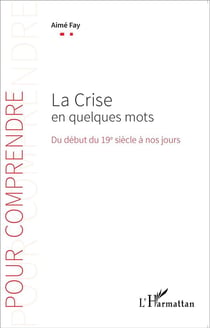 La crise en quelques mots -  du début du 19e siecle à nos jours