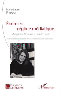 Écrire en régime médiatique : Marguerite Duras et Annie Ernaux - actrices et spectatrices de la communication de masse