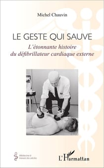 Le geste qui sauve - l'étonnante histoire du défibrillateur cardiaque externe