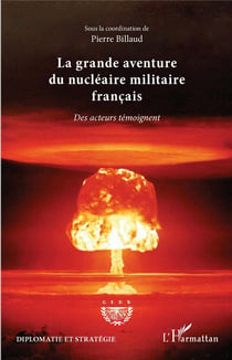 La grande aventure du nucléaire militaire francais - des acteurs témoignent