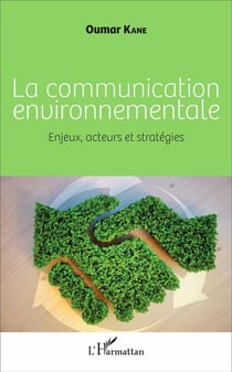 La communication environnementale - enjeux, acteurs et stratégies