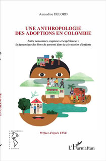 Une anthropologie des adoptions en Colombie - entre rencontres, ruptures et expériences : la dynamique des liens de parenté dans la circulation d'enfants