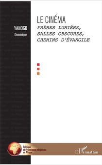 Le cinéma - frères Lumière, salles obscures, chemins d'évangile