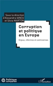 Corruption et politique en Europe - enjeux, reformes et controverses