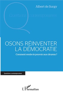 Osons reinventer la démocratie - comment rendre le pouvoir aux citoyens ?