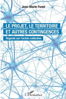 Le projet, le territoire et autres contingences - regards sur l'action collective