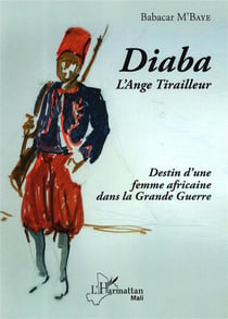Diaba l'ange tirailleur - destin d'une femme africaine dans la Grande Guerre