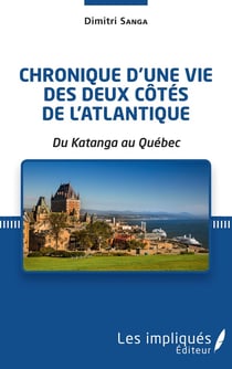 Chronique d'une vie des deux côtés de l'Atlantique - du Katanga au Québec